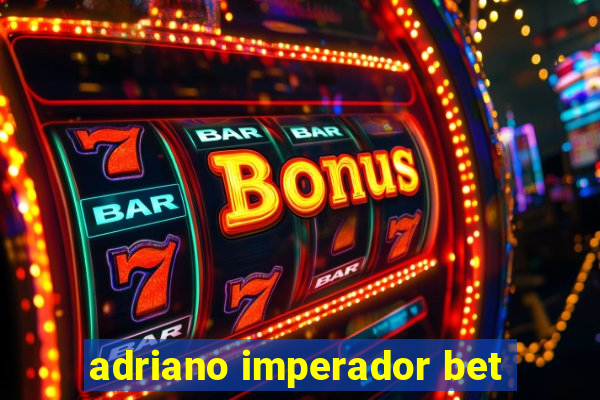 adriano imperador bet